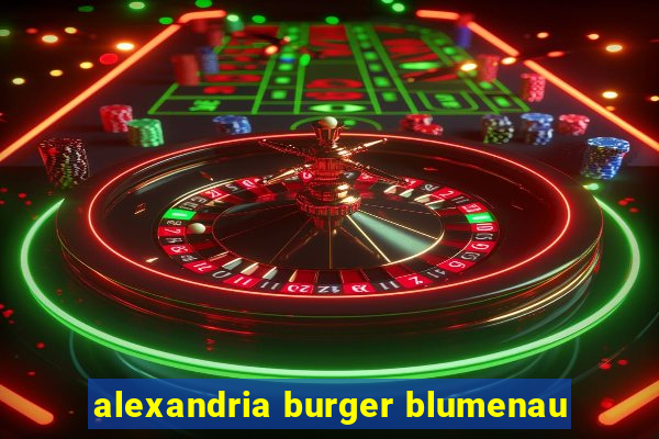 alexandria burger blumenau